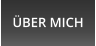 ÜBER MICH