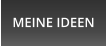 MEINE IDEEN