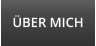 ÜBER MICH